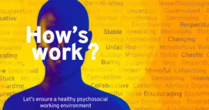 A bold yellow and blue graphic showing a silhouetted person with the text “How’s work?” overlaid, surrounded by words describing workplace conditions such as “stressful”, “toxic”, “supportive” and “rewarding”, with a caption reading “Let’s ensure a healthy psychosocial working environment”.